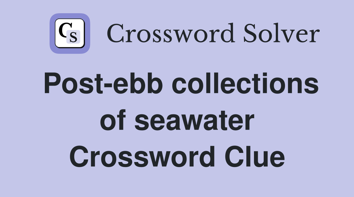 Postebb collections of seawater Crossword Clue Answers Crossword
